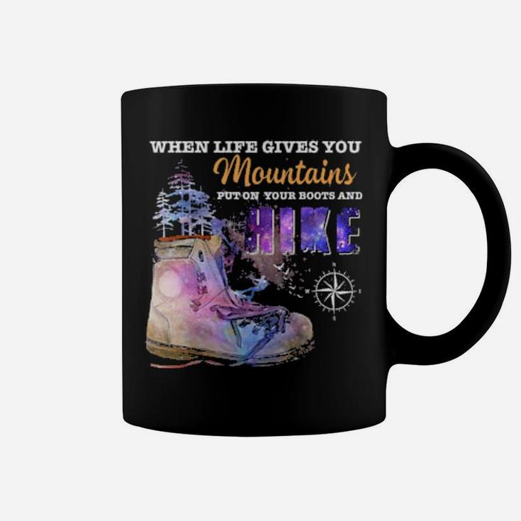 When Life Gives You Mountains Put On Your Boots And Hike Coffee Mug