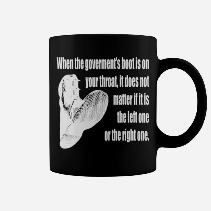 When The Government's Boot Is On Your Throat Coffee Mug