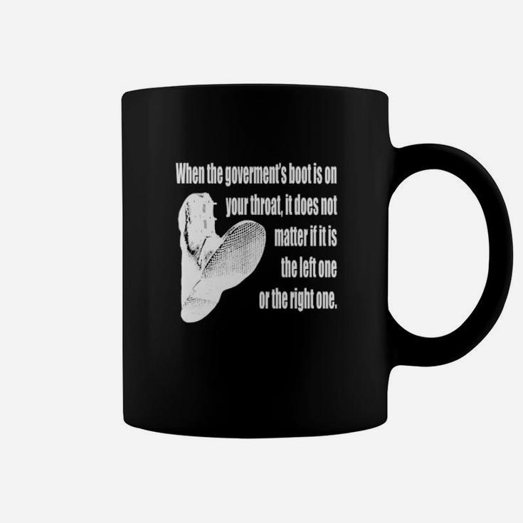 When The Government's Boot Is On Your Throat Coffee Mug