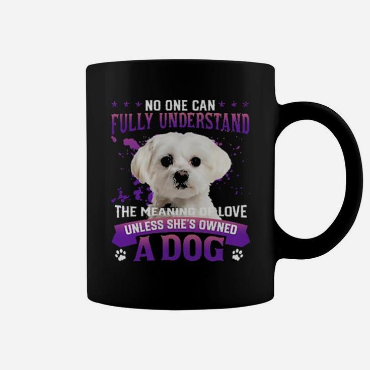 White Maltese No One Can Fully Understand The Meaning Of Love Coffee Mug