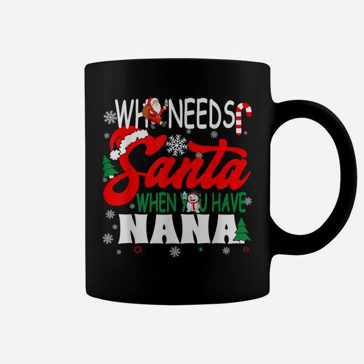 Who Needs Santa When You Have Nana  Funny Christmas Coffee Mug
