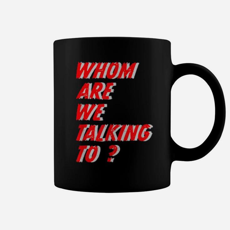 Whom Are We Talking To What Conversations Do We Have Coffee Mug