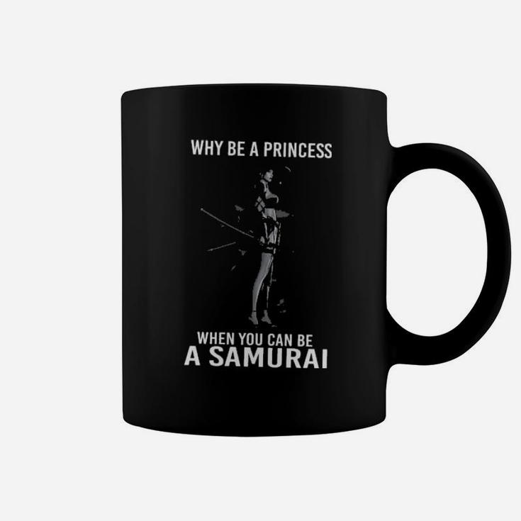 Why Be A Princess When You Can Be A Samurai Coffee Mug