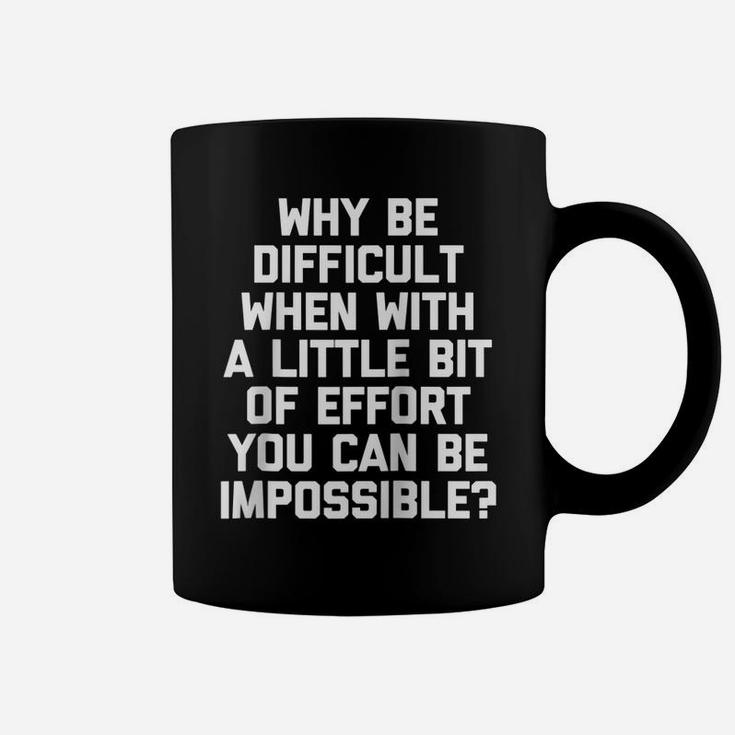 Why Be Difficult When You Can Be Impossible  Funny Raglan Baseball Tee Coffee Mug
