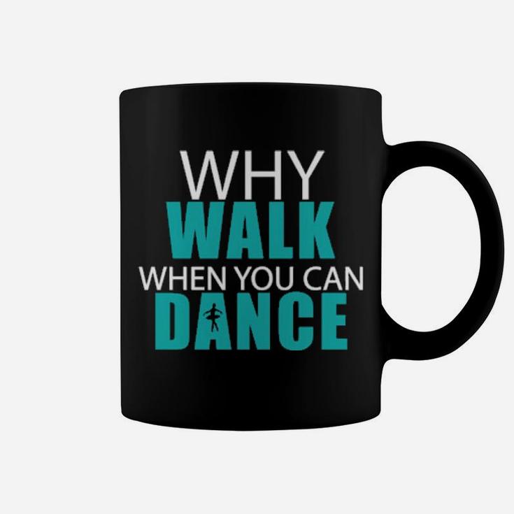 Why Walk When You Can Dance Coffee Mug