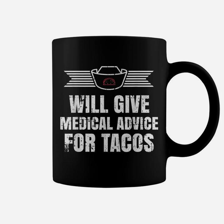 Will Give Medical Advice For Tacos  T-Shirt Coffee Mug