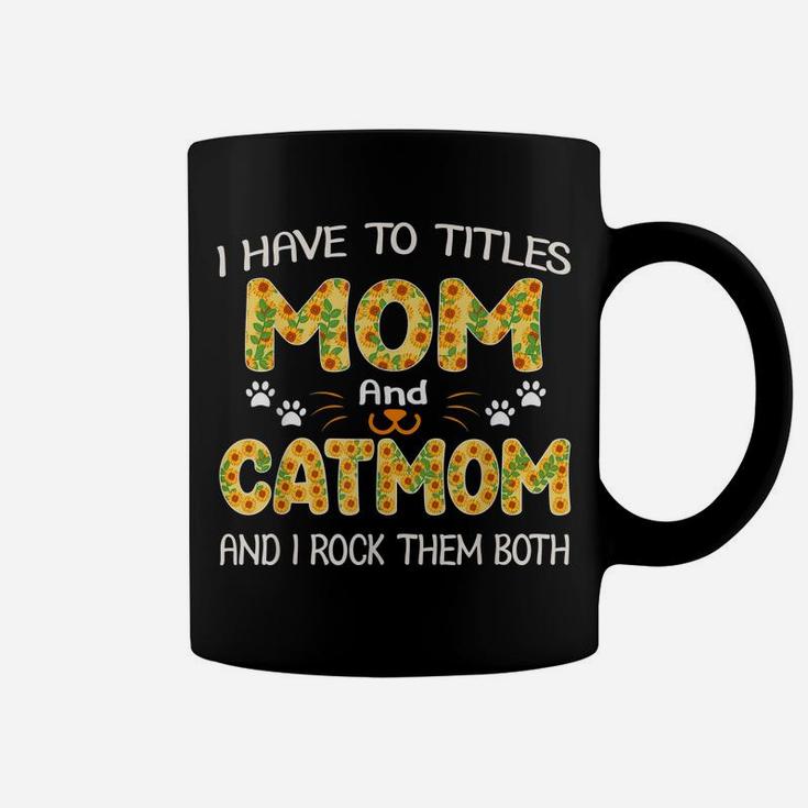 Women I Have Two Titles Mom And Cat Mom Sunflower Gifts Coffee Mug