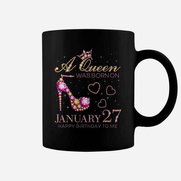Womens A Queen Was Born On January 27 Happy Birthday To Me Coffee Mug