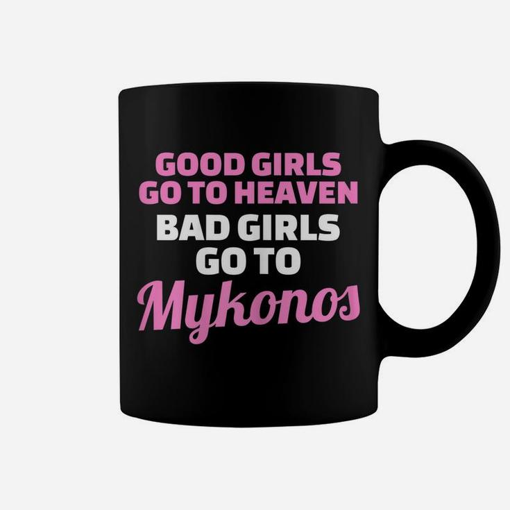 Womens Good Girls Go To Heaven Bad Girls Go To Mykonos Coffee Mug