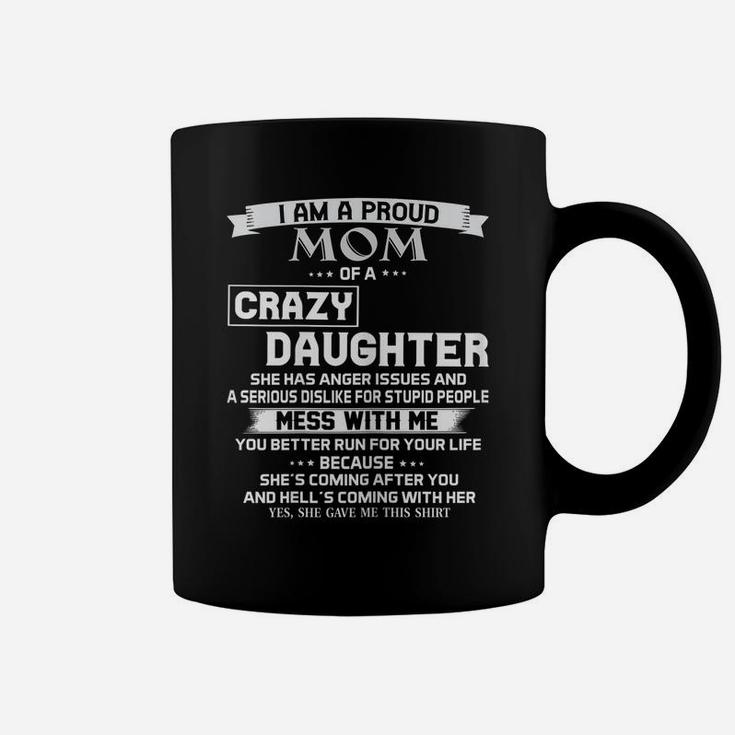 Womens I Am A Proud Mom Of A Crazy Daughter - Crazy Mom Girl Gifts Coffee Mug