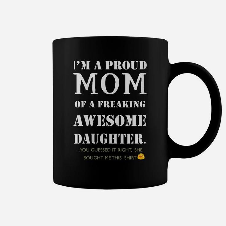 Womens I Am A Proud Mom Of A Freaking Awesome Daughter Fun Gift Coffee Mug