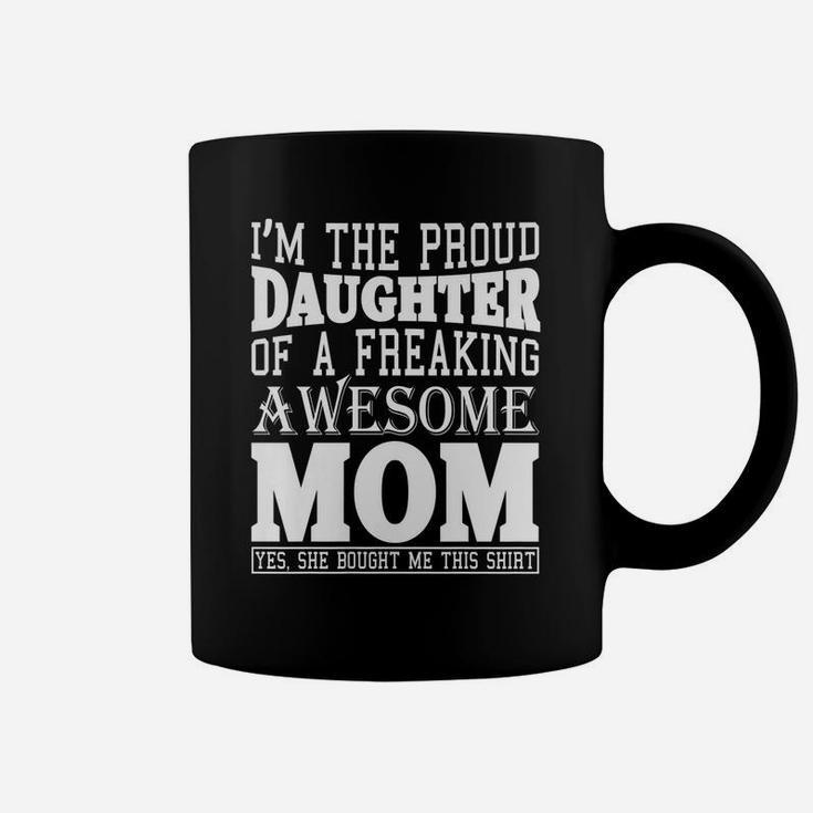 Womens I Am The Proud Daughter Of Awesome Mom Gift Funny Mom Shirt Coffee Mug