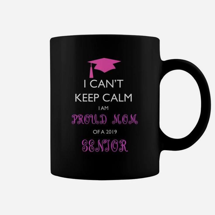 Womens I Can't Keep Calm I Am Proud Mom Of A 2019 Senior Coffee Mug