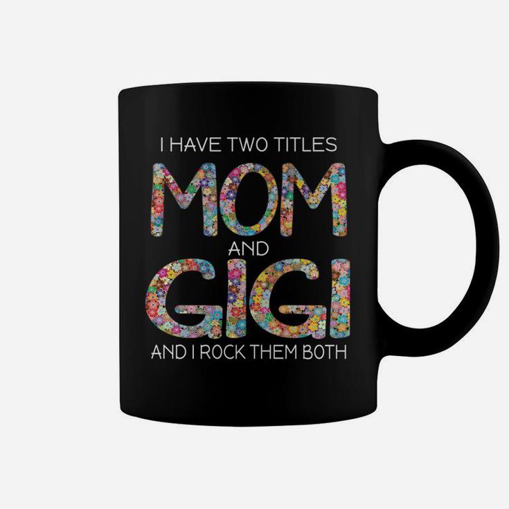 Womens I Have Two Titles Mom And Gigi Cute Floral Gift Mama Grandma Coffee Mug
