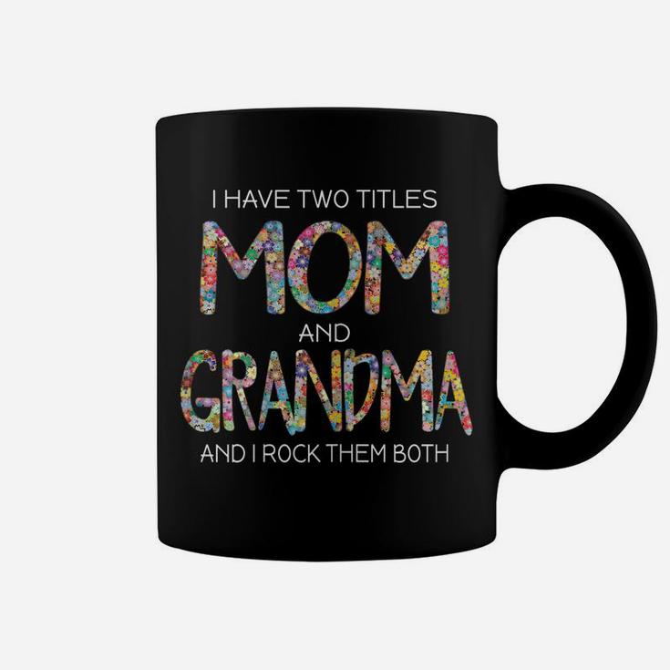 Womens I Have Two Titles Mom And Grandma Cute Gift Grandmother Mama Coffee Mug