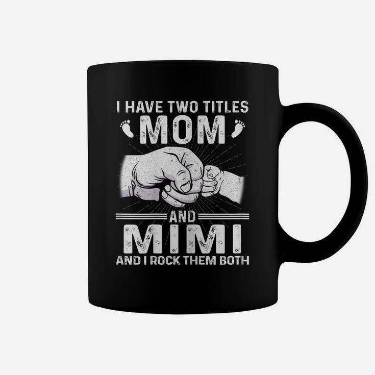 Womens I Have Two Titles Mom & Mimi S Christmas Mother's Day Coffee Mug