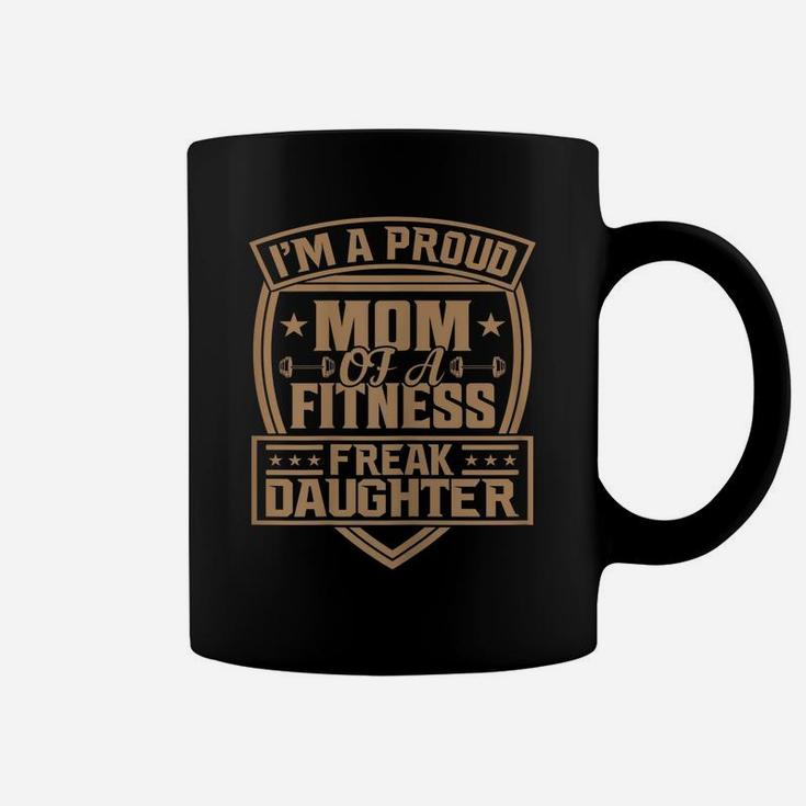 Womens I'm A Proud Mom Of A Fitness Freak Daughter Coffee Mug