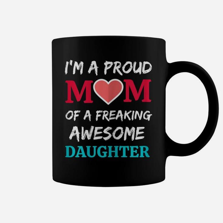 Womens I'm A Proud Mom Of A Freaking Awesome Daughter Coffee Mug