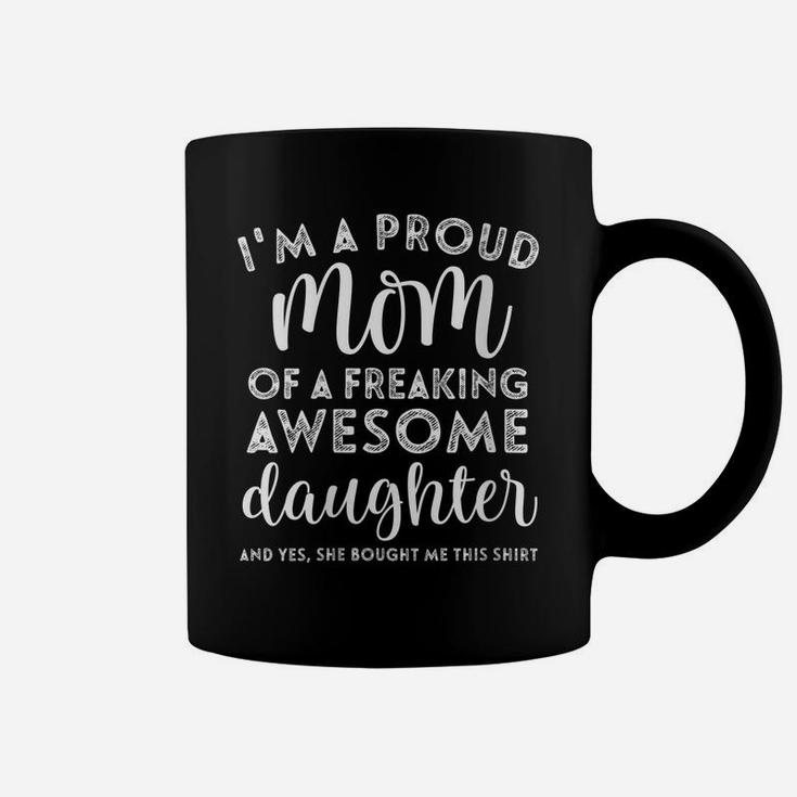 Womens I'm A Proud Mom Of A Freaking Awesome Daughter Mothers Day Coffee Mug