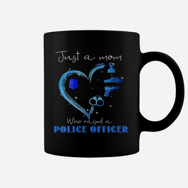Womens Just A Mom Who Raised A Police Officer - Proud Mom Coffee Mug