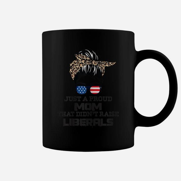 Womens Just A Proud Mom That Didn't Raise Liberals - Messy Bun Coffee Mug