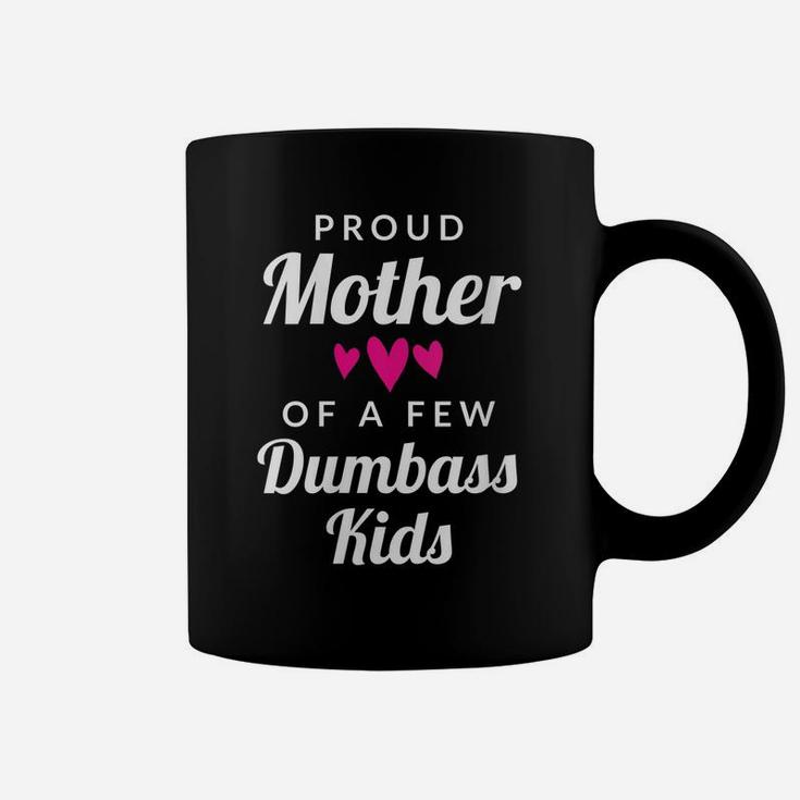 Womens Mom Quote Gift - Proud Mother Of A Few Dumbass Kids Coffee Mug