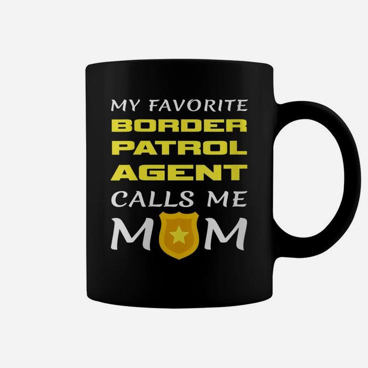 Womens My Favorite Border Patrol Agent Calls Me Mom Proud Mother Coffee Mug