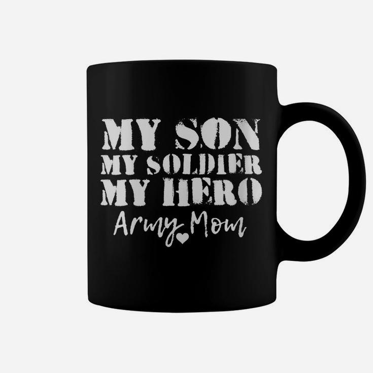 Womens My Son My Soldier My Military Hero Proud Army Mom Gift Coffee Mug