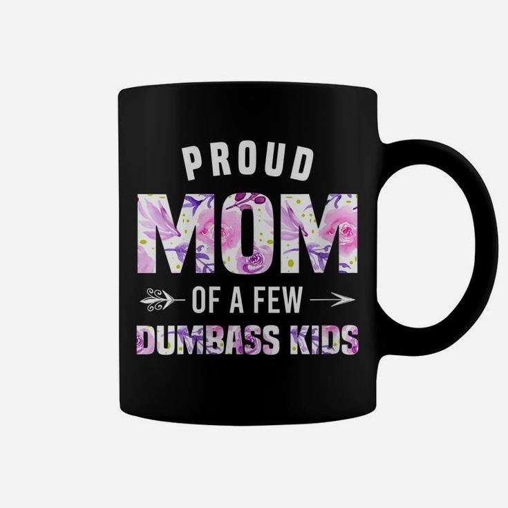Womens Proud Mom Of A Few Dumbass Kids Shirt Funny Mothers Day Gift Coffee Mug
