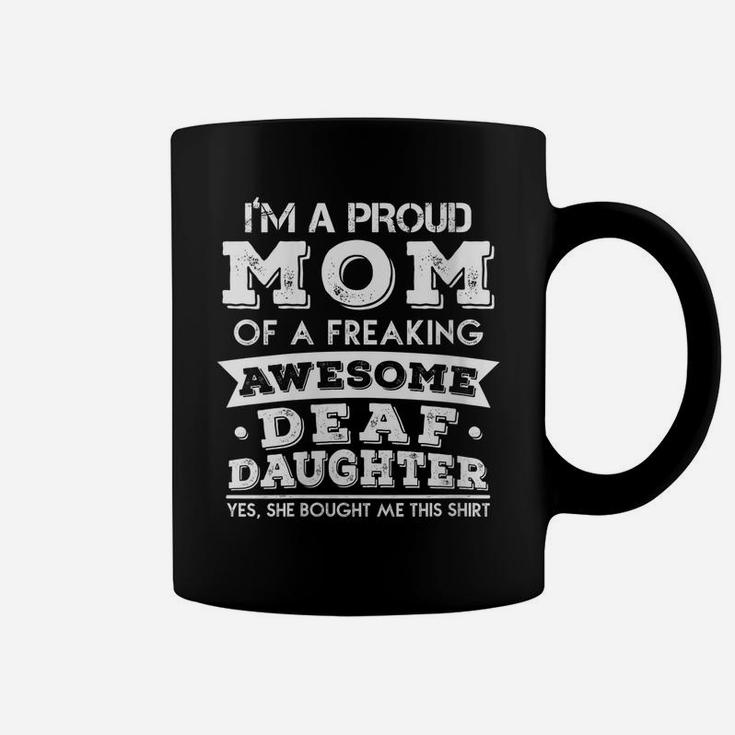 Womens Proud Mom Of A Freaking Awesome Deaf Daughter Coffee Mug