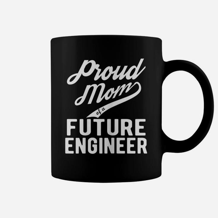 Womens Proud Mom Of A Future Engineer Gift For Mom Funny Engineer Coffee Mug