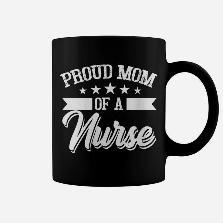 Womens Proud Mom Of A Nurse, Nurses Mother Gift Coffee Mug