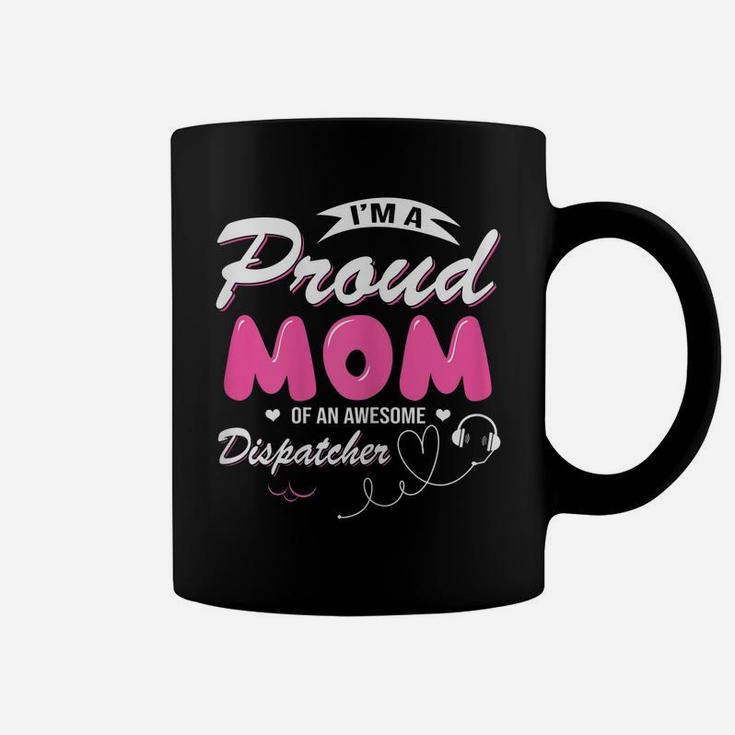 Womens Proud Mom Of An Awesome Dispatcher Women Mother's Day Gift Coffee Mug