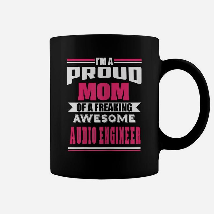 Womens Proud Mom Of Freaking Awesome Audio Engineer Funny Gift Coffee Mug