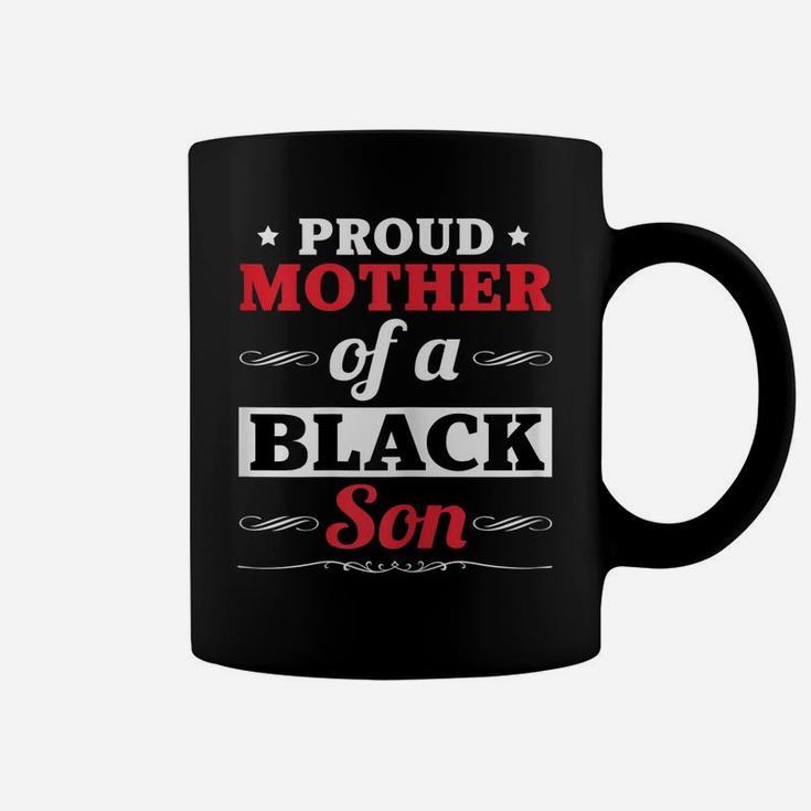 Womens Proud Mother Mom Of A Black Son Gift Funny Black Son T Shirt Coffee Mug