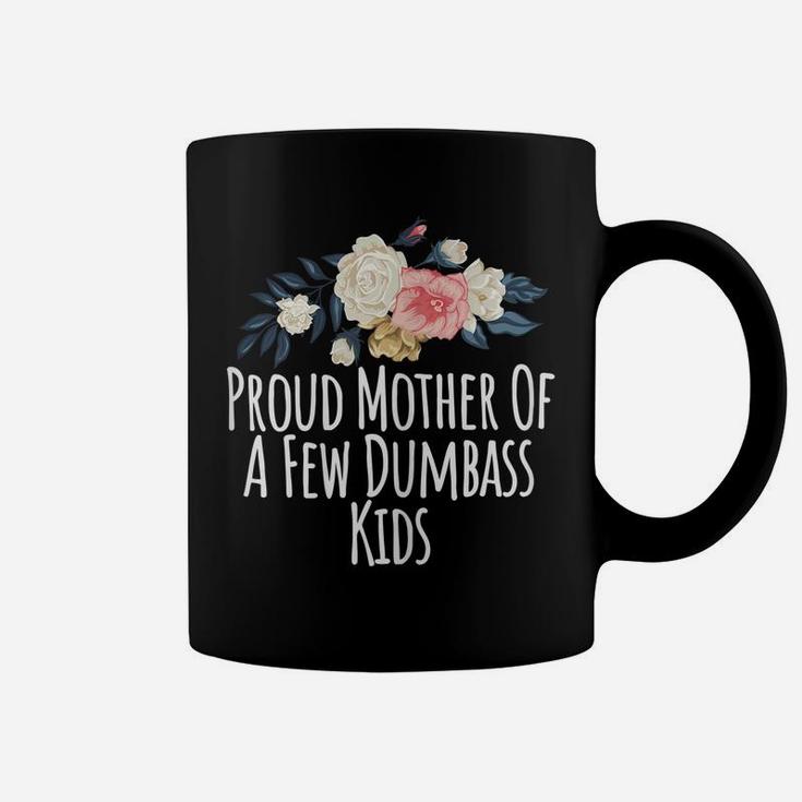 Womens Proud Mother Of A Few Dumbass Kids, Funny Mom Gift Floral Coffee Mug