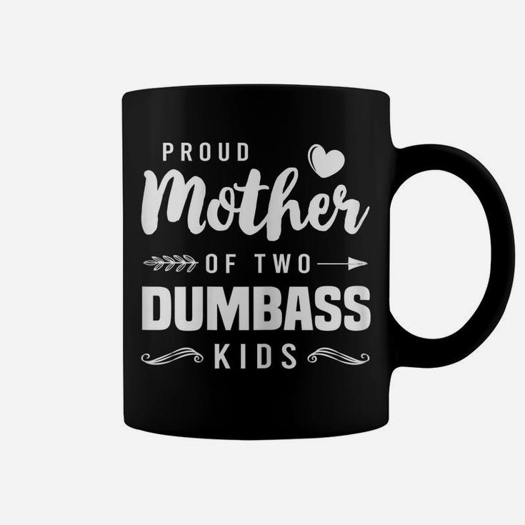 Womens Proud Mother Of Two Dumbass Kids Shirt Mom Mothers Day Gift Coffee Mug