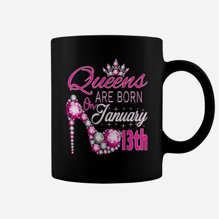 Womens Queens Are Born On January 13Th A Queen Was Born In Coffee Mug