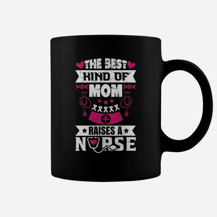Womens The Best Kind Of Mom Raises A Nurse Proud Mom Of A Nurse Coffee Mug