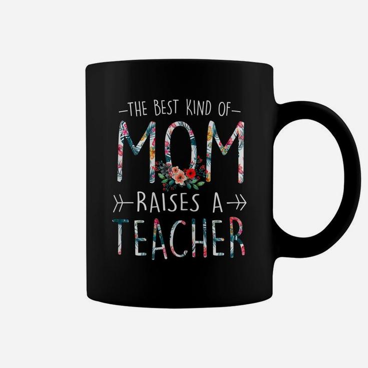 Womens The Best Kind Of Mom Raises A TeacherShirt Gift For Mama Coffee Mug
