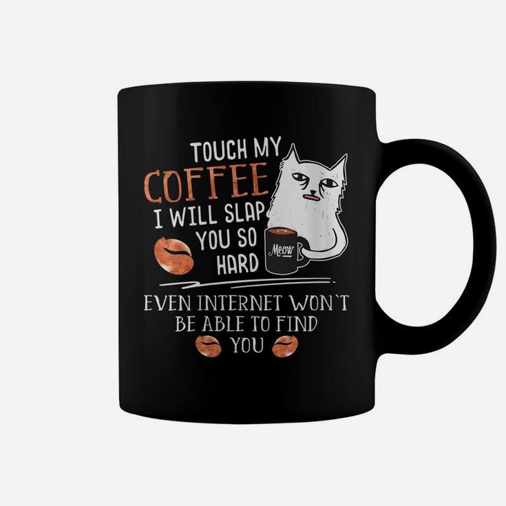 Womens Touch My Coffee I Will Slap You So Hard - Cat Coffee Lovers Coffee Mug