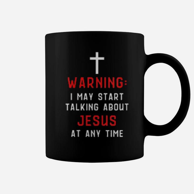 Womens Warning I May Start Talking About Jesus At Any Time Coffee Mug