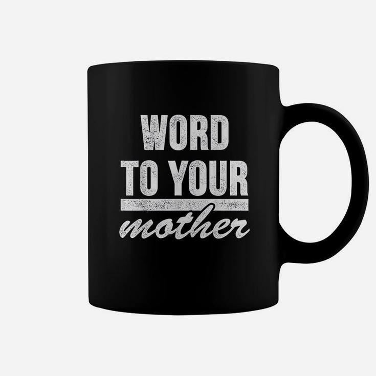 Word To Your Mother Coffee Mug