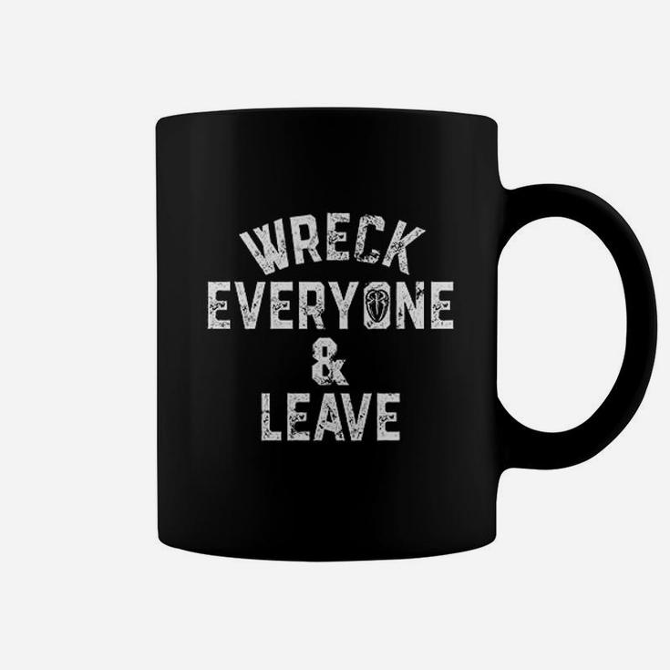Wreck Everyone And Leave Coffee Mug