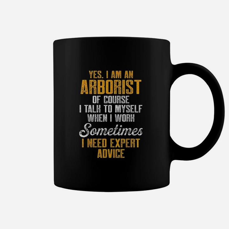 Yes I Am An Arborist Of Couse I Talk To Myself When I Work Coffee Mug