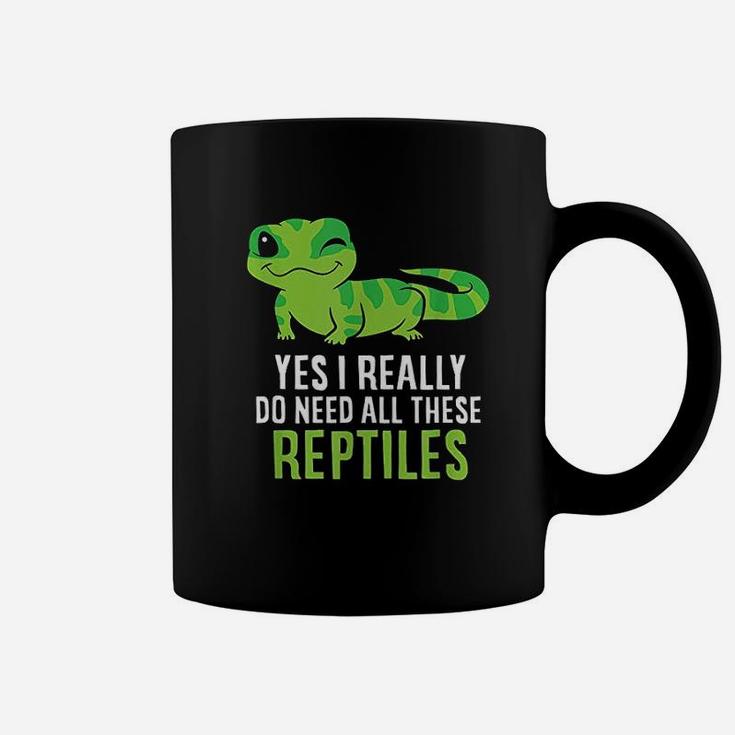 Yes I Really Do Need All These Reptiles Coffee Mug