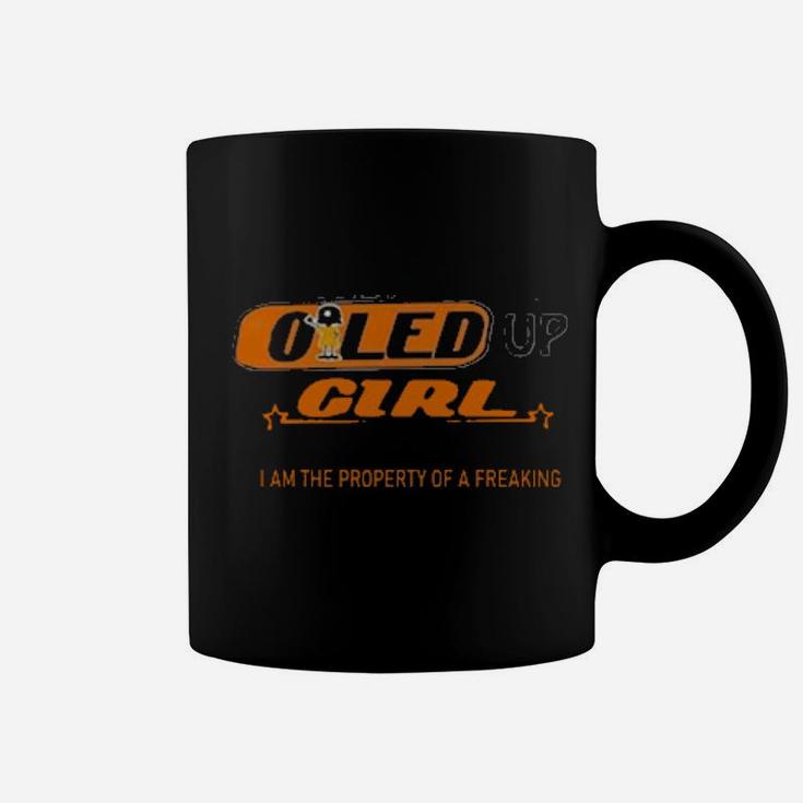 Yes Im An Oiled Up Girl But Not Yours I Am The Property Of A Freaking Coffee Mug