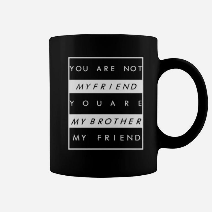 You Are Not My Friend Coffee Mug
