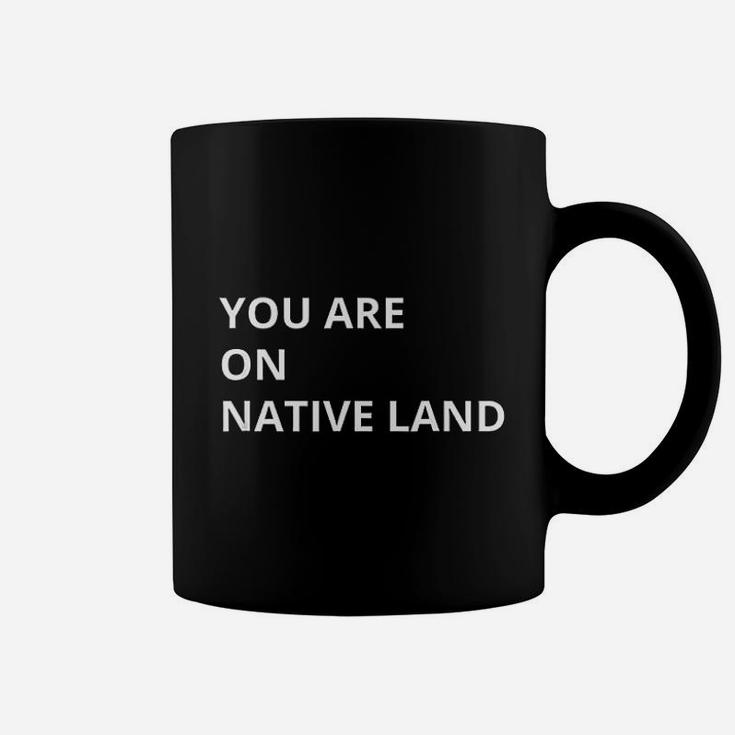 You Are On Native Land Coffee Mug