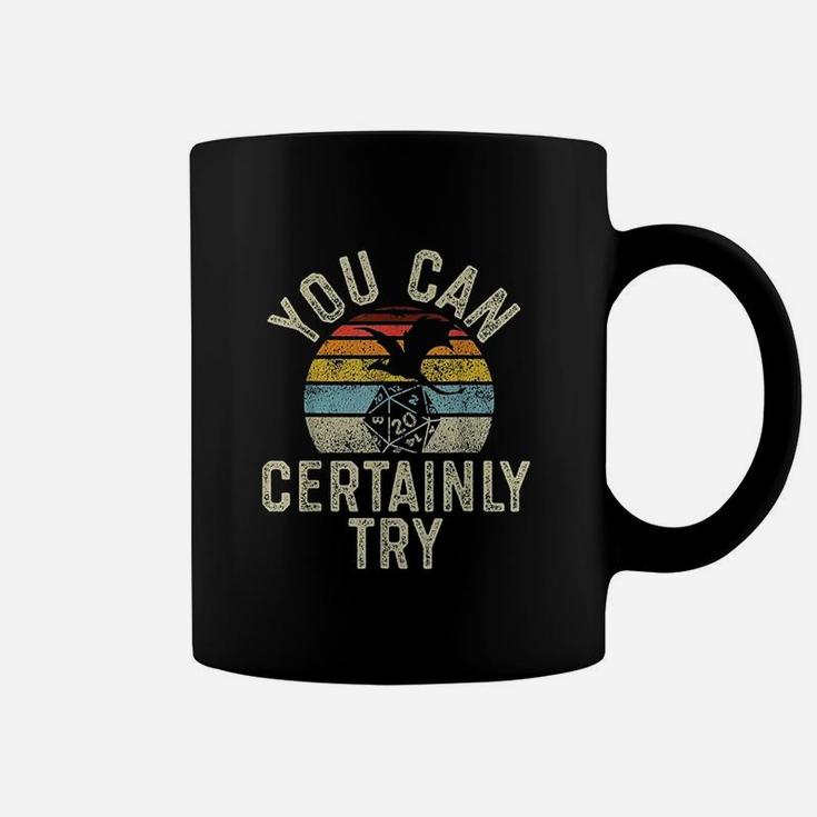You Can Certainly Try D20 Dice Funny Rpg Dragons Gamer Gift Coffee Mug